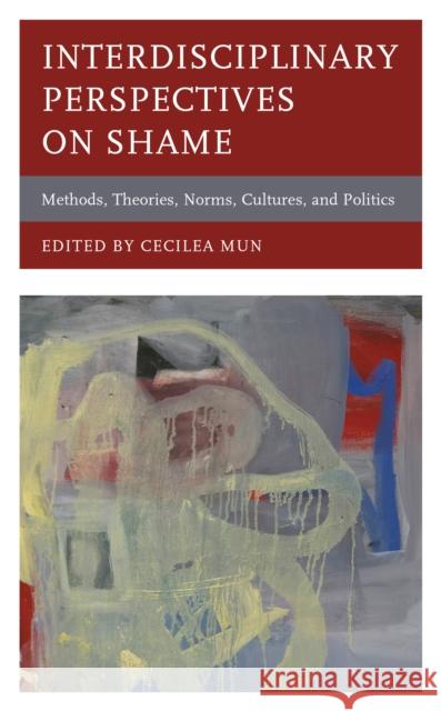 Interdisciplinary Perspectives on Shame: Methods, Theories, Norms, Cultures, and Politics Cecilea Mun Dolichan Kollareth Mariko Kikutani 9781498561365 Lexington Books - książka