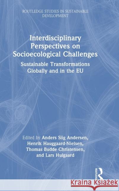 Interdisciplinary Perspectives on Socio-Ecological Challenges: Sustainable Transformations Globally and in the Eu Andersen, Anders Siig 9781032334370 Taylor & Francis Ltd - książka