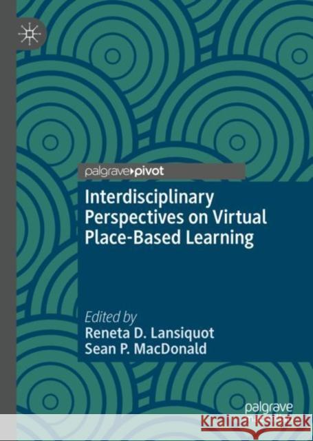 Interdisciplinary Perspectives on Virtual Place-Based Learning Reneta D. Lansiquot Sean P. MacDonald 9783030324704 Palgrave Pivot - książka