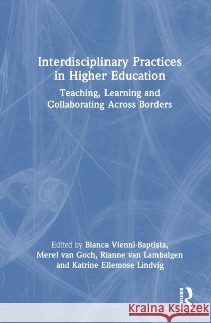 Interdisciplinary Practices in Higher Education: Teaching, Learning and Collaborating across Borders  9781032234205 Taylor & Francis Ltd - książka
