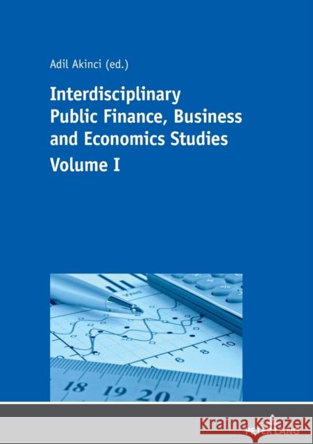 Interdisciplinary Public Finance, Business and Economics Studies - Volume I Adil Akinci OEZER OEZCELIK  9783631771730 Peter Lang AG - książka