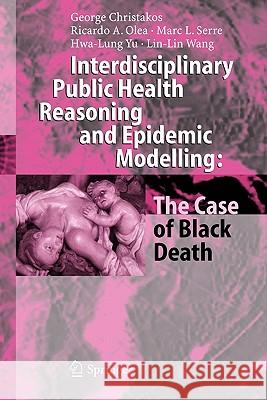 Interdisciplinary Public Health Reasoning and Epidemic Modelling: The Case of Black Death George Christakos Ricardo A. Olea Marc L. Serre 9783642065187 Not Avail - książka