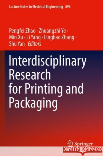 Interdisciplinary Research for Printing and Packaging Pengfei Zhao Zhuangzhi Ye Min Xu 9789811916755 Springer - książka