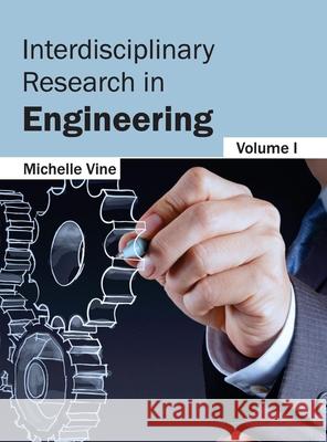 Interdisciplinary Research in Engineering: Volume I Michelle Vine 9781632403162 Clanrye International - książka