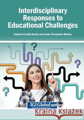 Interdisciplinary Responses to Educational Challenges Cortijo Ocaña, Antonio, Fernández-Molina, Javier 9798337372730 Igi Global Scientific Publishing - książka