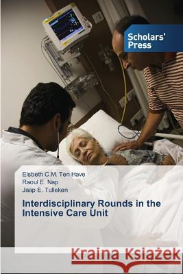 Interdisciplinary Rounds in the Intensive Care Unit Ten Have Elsbeth C. M.                   Nap Raoul E.                             Tulleken Jaap E. 9783639761498 Scholars' Press - książka