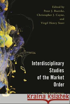 Interdisciplinary Studies of the Market Order: New Applications of Market Process Theory Peter J. Boettke Christopher Coyne Virgil Storr 9781786602015 Rowman & Littlefield International - książka