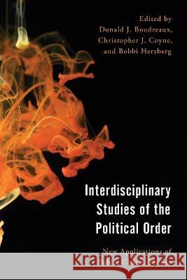 Interdisciplinary Studies of the Political Order: New Applications of Public Choice Theory Donald J. Boudreaux Christopher J. Coyne Bobbi Herzberg 9781538158784 Rowman & Littlefield Publishers - książka
