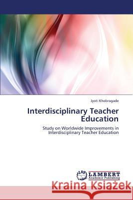 Interdisciplinary Teacher Education Khobragade Jyoti 9783659408120 LAP Lambert Academic Publishing - książka