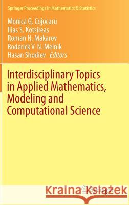 Interdisciplinary Topics in Applied Mathematics, Modeling and Computational Science Ilias S. Kotsireas Roman Makarov Roderick Melnik 9783319123066 Springer - książka