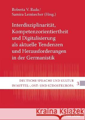 Interdisziplinaritaet, Kompetenzorientiertheit Und Digitalisierung ALS Aktuelle Tendenzen Und Herausforderungen in Der Germanistik Roberta V. Rada Samira Lemkecher 9783631893128 Peter Lang Gmbh, Internationaler Verlag Der W - książka