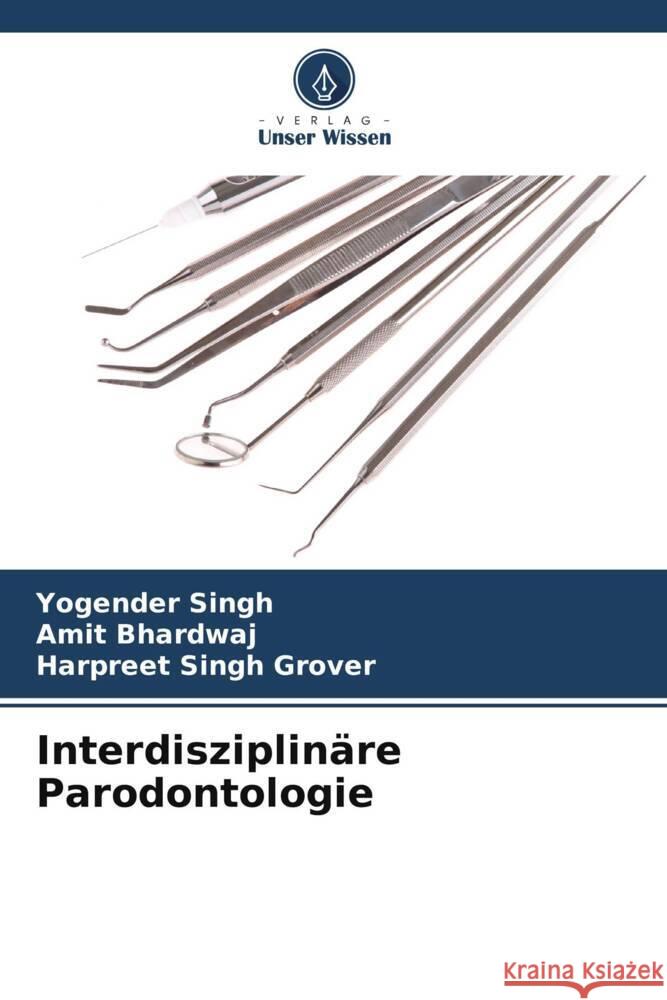 Interdisziplinäre Parodontologie Singh, Yogender, Bhardwaj, Amit, Grover, Harpreet Singh 9786203558661 Verlag Unser Wissen - książka