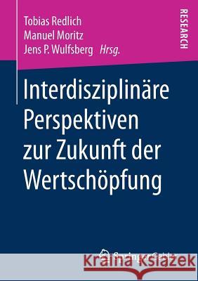 Interdisziplinäre Perspektiven Zur Zukunft Der Wertschöpfung Redlich, Tobias 9783658202644 Springer Gabler - książka