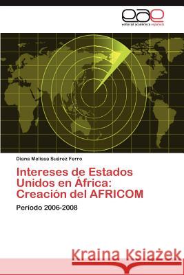 Intereses de Estados Unidos en África: Creación del AFRICOM Suárez Ferro Diana Melissa 9783847367987 Editorial Acad Mica Espa Ola - książka