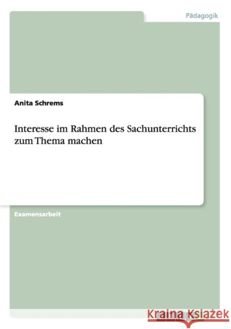 Interesse im Rahmen des Sachunterrichts zum Thema machen Anita Schrems 9783640936038 Grin Verlag - książka