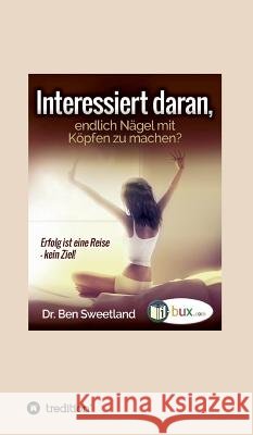 Interessiert daran, endlich N?gel mit K?pfen zu machen? Ben Sweetland I-Bux Com 9783748262121 Tredition Gmbh - książka