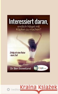 Interessiert daran, endlich Nägel mit Köpfen zu machen? Sweetland, Ben 9783748262114 Tredition Gmbh - książka