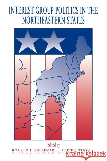 Interest Group Politics in the Northeastern States S. Thomas Cliv Ronald J. Hrebenar 9780271025766 Pennsylvania State University Press - książka
