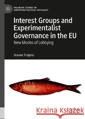 Interest Groups and Experimentalist Governance in the Eu: New Modes of Lobbying Douwe Truijens 9783030646011 Palgrave MacMillan - książka