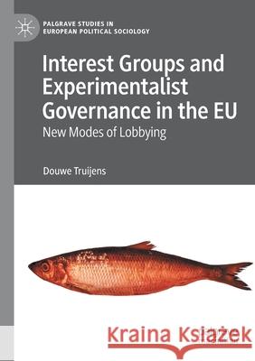 Interest Groups and Experimentalist Governance in the Eu: New Modes of Lobbying Truijens, Douwe 9783030646042 Palgrave MacMillan - książka