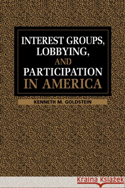 Interest Groups, Lobbying and Participation in America Goldstein, Kenneth M. 9780521639620 Cambridge University Press - książka