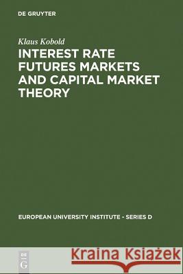 Interest Rate Futures Markets and Capital Market Theory: Theoretical Concepts and Empirical Evidence Kobold, Klaus 9783110109030 Walter de Gruyter & Co - książka