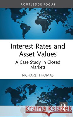 Interest Rates and Asset Values: A Case Study in Closed Markets Richard Thomas 9781041341963 Routledge - książka