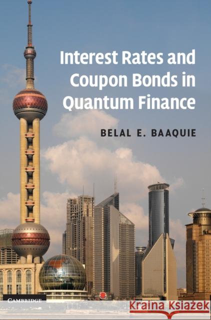 Interest Rates and Coupon Bonds in Quantum Finance Belal E Baaquie 9780521889285  - książka