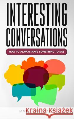 Interesting Conversations: How to Always Have Something to Say Kembly, Paul 9781098752668 Independently Published - książka