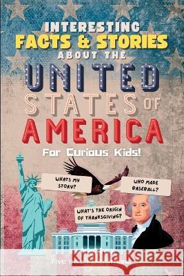 Interesting Facts & Stories About The United States Of America For Curious Kids Five Mile Publications   9781916543089 Five Mile Publishing - książka