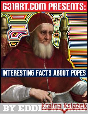 Interesting Facts About Popes Eddie Alfaro 9798565971095 Independently Published - książka