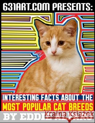 Interesting Facts About the Most Popular Cat Breeds Eddie Alfaro 9798695782707 Independently Published - książka