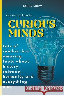 Interesting Facts for Curious Minds Benny White   9798223501480 Benny White - książka