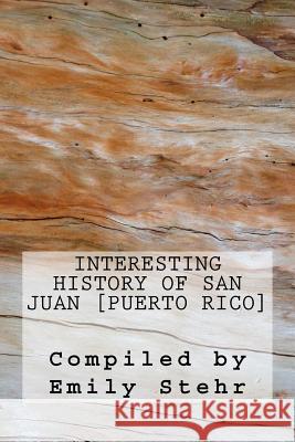 Interesting History of San Juan [Puerto Rico] Emily Stehr 9781544640952 Createspace Independent Publishing Platform - książka