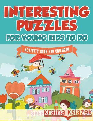 Interesting Puzzles for Young Kids To Do: Activity Book for Children Speedy Kids 9781541933811 Speedy Kids - książka