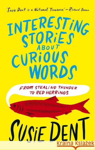 Interesting Stories about Curious Words: From Stealing Thunder to Red Herrings Dent, Susie 9781399811675 John Murray Press - książka