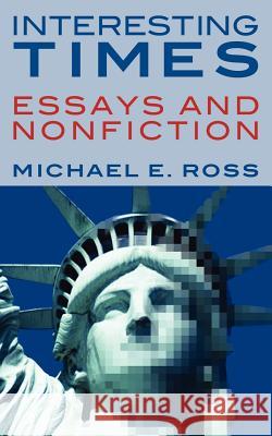 Interesting Times: Essays and Nonfiction Ross, Michael E. 9781418479732 Authorhouse - książka