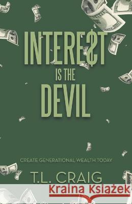 Intere$T Is the Devil: Create Generational Wealth Today T L Craig   9781665729680 Archway Publishing - książka