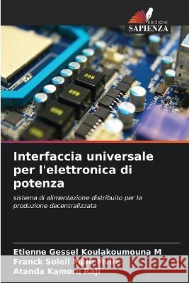 Interfaccia universale per l'elettronica di potenza Etienne Gessel Koulakoumouna M Franck Soleil Mpio Mviri Atanda Kamoru Raji 9786206202561 Edizioni Sapienza - książka