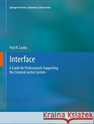 Interface: A Guide for Professionals Supporting the Criminal Justice System Laska, Paul R. 9781617792786 Humana Press - książka