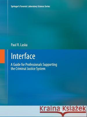 Interface: A Guide for Professionals Supporting the Criminal Justice System Laska, Paul R. 9781617797620 Humana Press - książka