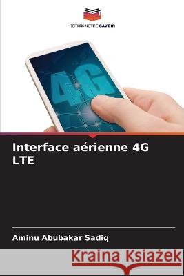 Interface aerienne 4G LTE Aminu Abubakar Sadiq   9786205907078 Editions Notre Savoir - książka