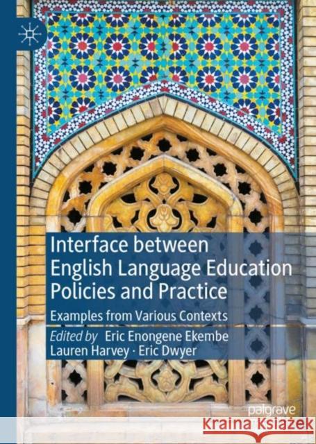 Interface Between English Language Education Policies and Practice: Examples from Various Contexts Ekembe, Eric Enongene 9783031143090 Palgrave MacMillan - książka