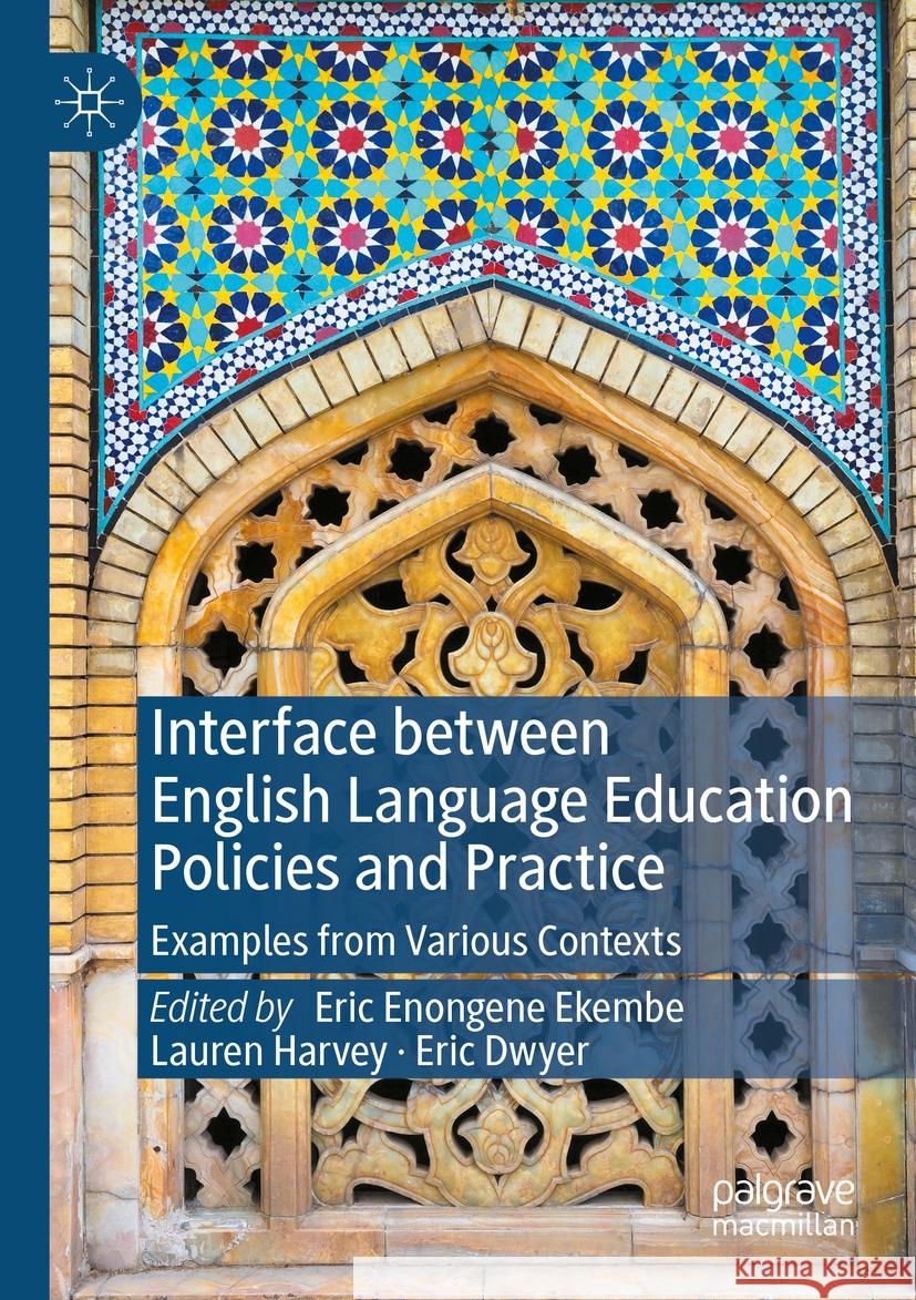 Interface Between English Language Education Policies and Practice: Examples from Various Contexts Eric Enongene Ekembe Lauren Harvey Eric Dwyer 9783031143120 Palgrave MacMillan - książka