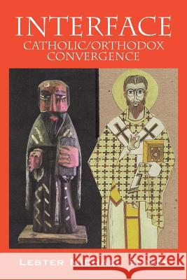 Interface: Catholic/Orthodox Convergence V. Rev Lester Michael Bundy 9781478766032 Outskirts Press - książka