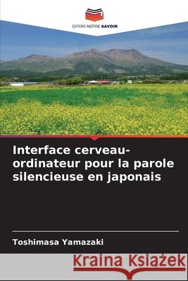 Interface cerveau-ordinateur pour la parole silencieuse en japonais Yamazaki, Toshimasa 9786203903744 Editions Notre Savoir - książka