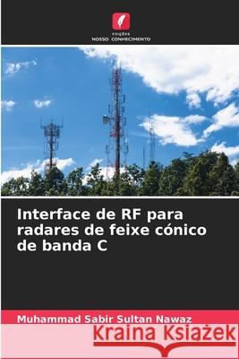 Interface de RF para radares de feixe cónico de banda C Sultan Nawaz, Muhammad Sabir 9786203900927 Edições Nosso Conhecimento - książka