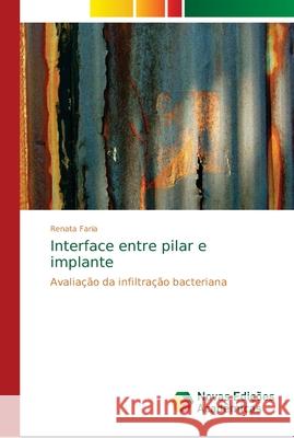 Interface entre pilar e implante Faria, Renata 9786139641611 Novas Edicioes Academicas - książka