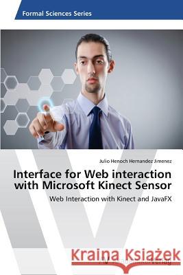 Interface for Web interaction with Microsoft Kinect Sensor Hernandez Jimenez Julio Henoch 9783639470840 AV Akademikerverlag - książka