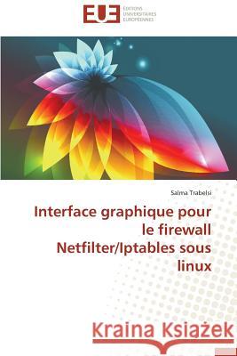 Interface Graphique Pour Le Firewall Netfilter/Iptables Sous Linux Trabelsi Salma 9783841794611 Editions Universitaires Europeennes - książka